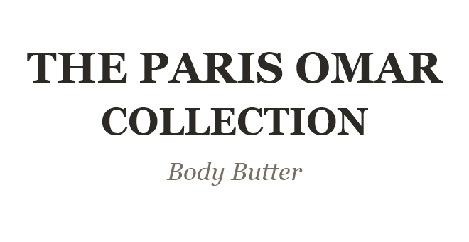 The Paris Omar Collection — Body Butter